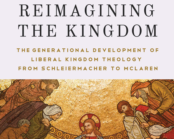 Reimagining the Kingdom: The Generational Development of Liberal Kingdom Grammar from Schleiermacher to McLaren